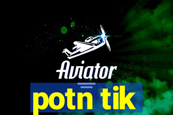 potn tik